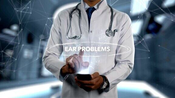 耳朵问题-男性医生用手机打开和触摸全息疾病字
